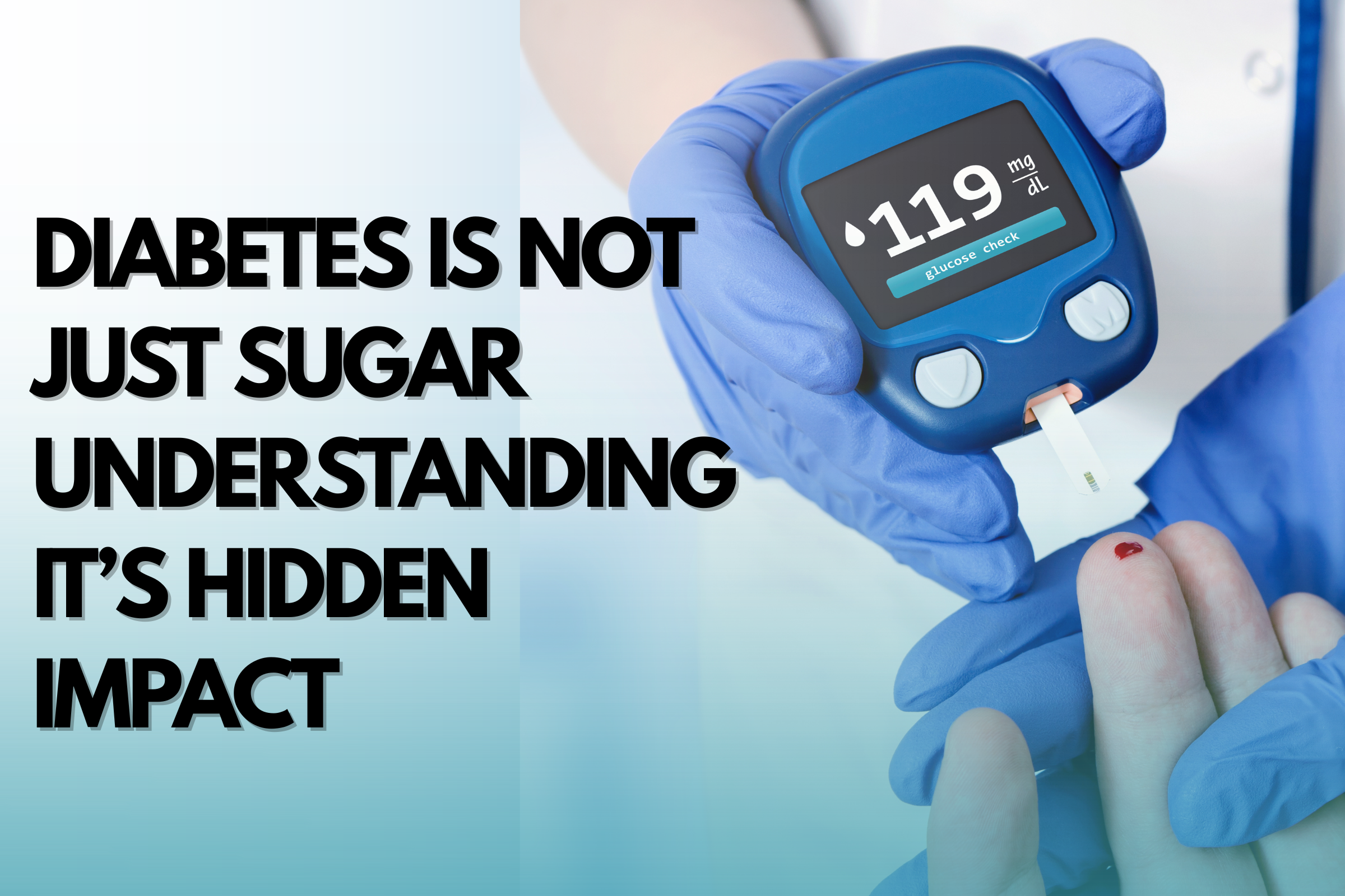 Diabetes is Not Just Suger Understanding its Hidden Impact