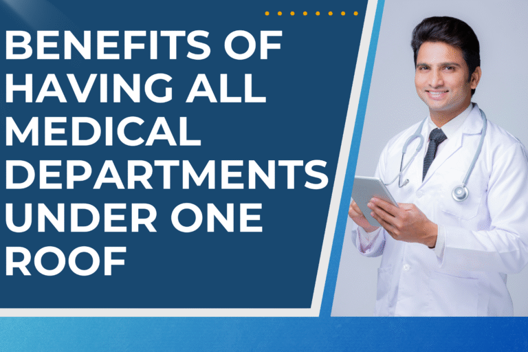 Benefits of Having All Medical Departments Under One Roof
