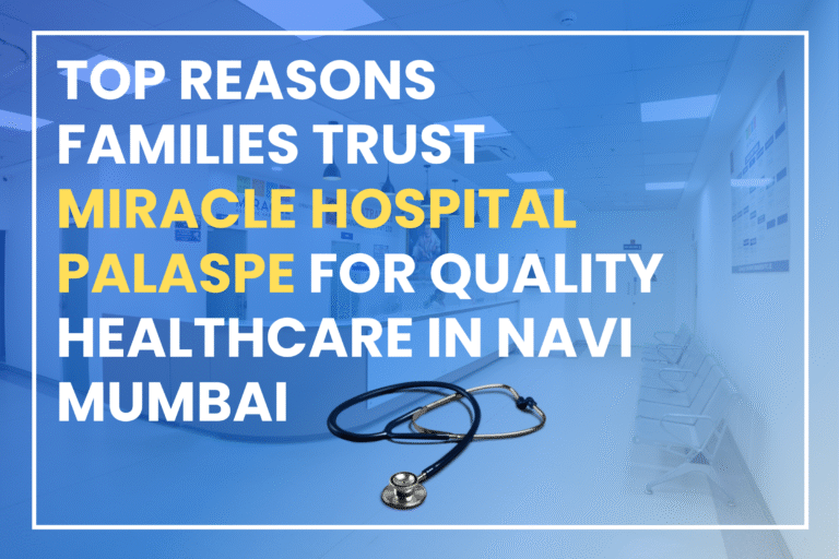 Top Reasons Families Trust Miracle Hospital Palaspe