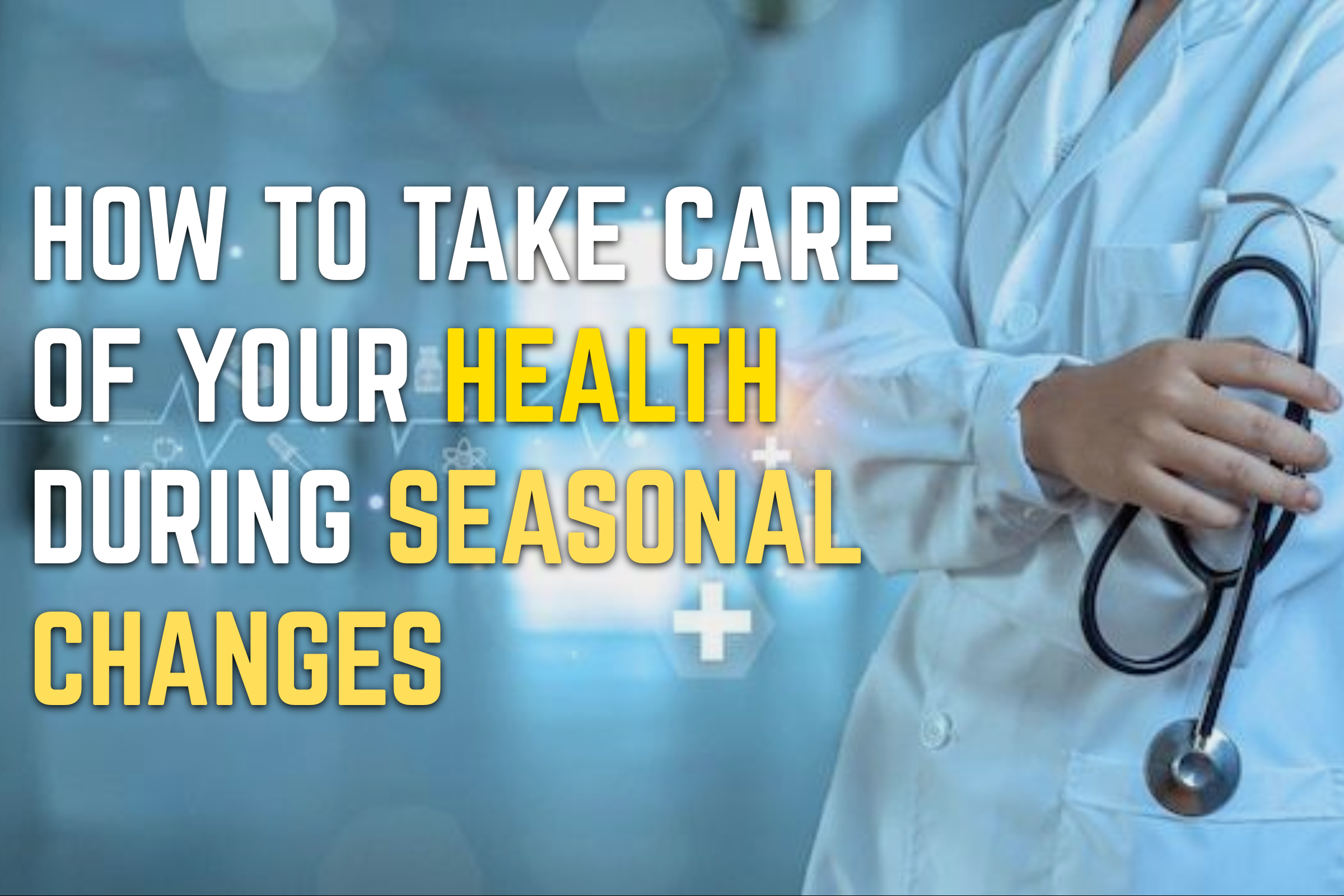 How to Take Care of Your Health During Seasonal Changes